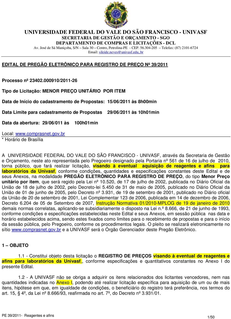 Data da abertura: 29/06/011 às 100h01min Local: www.comprasnet.gov.