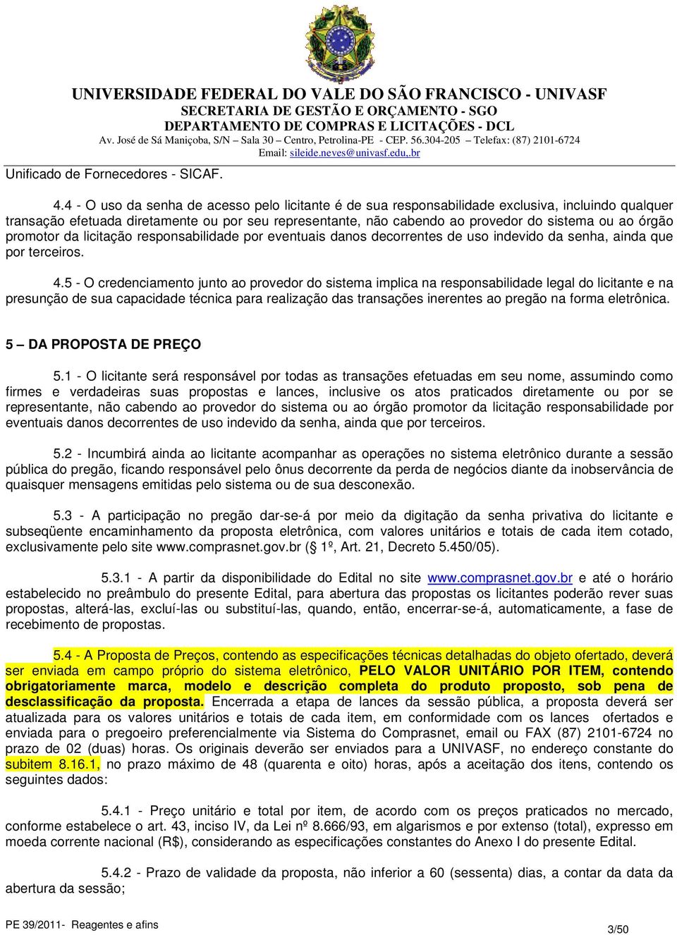 órgão promotor da licitação responsabilidade por eventuais danos decorrentes de uso indevido da senha, ainda que por terceiros. 4.