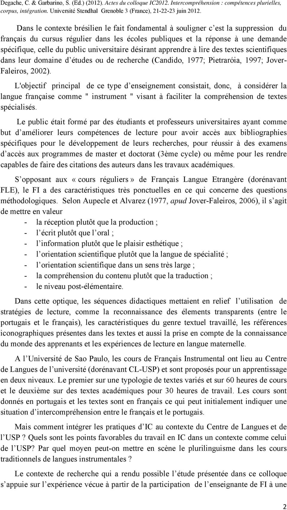 L'objectif principal de ce type d enseignement consistait, donc, à considérer la langue française comme " instrument " visant à faciliter la compréhension de textes spécialisés.