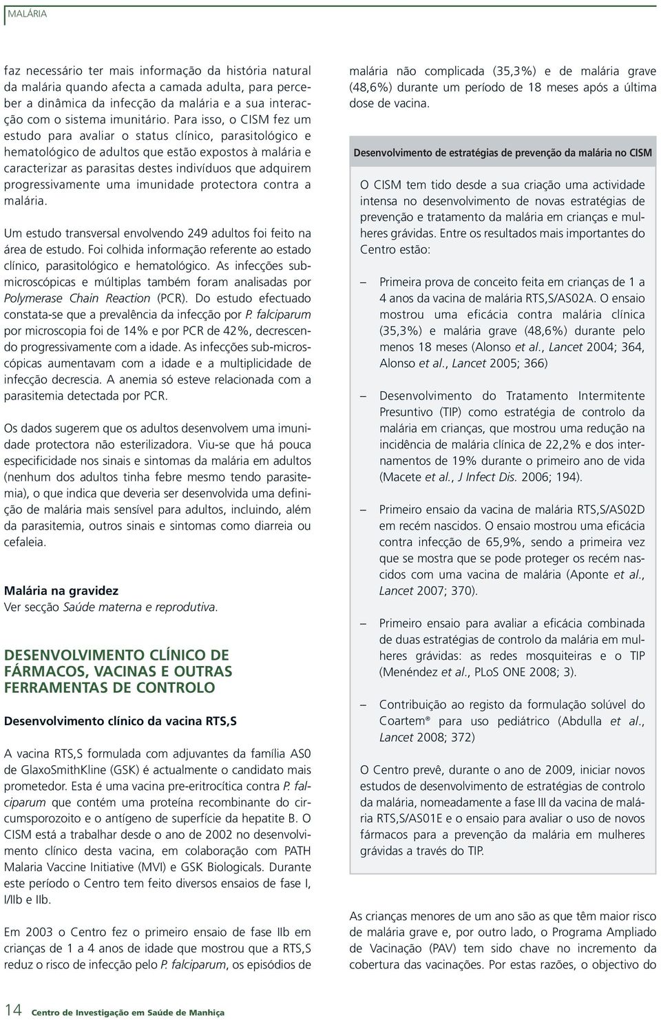 progressivamente uma imunidade protectora contra a malária. Um estudo transversal envolvendo 249 adultos foi feito na área de estudo.