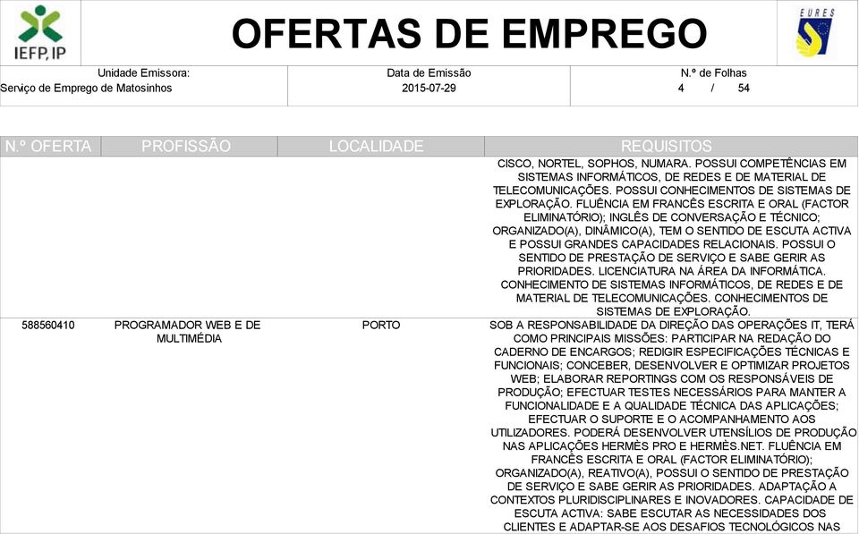 FLUÊNCIA EM FRANCÊS ESCRITA E ORAL (FACTOR ELIMINATÓRIO); INGLÊS DE CONVERSAÇÃO E TÉCNICO; ORGANIZADO(A), DINÂMICO(A), TEM O SENTIDO DE ESCUTA ACTIVA E POSSUI GRANDES CAPACIDADES RELACIONAIS.