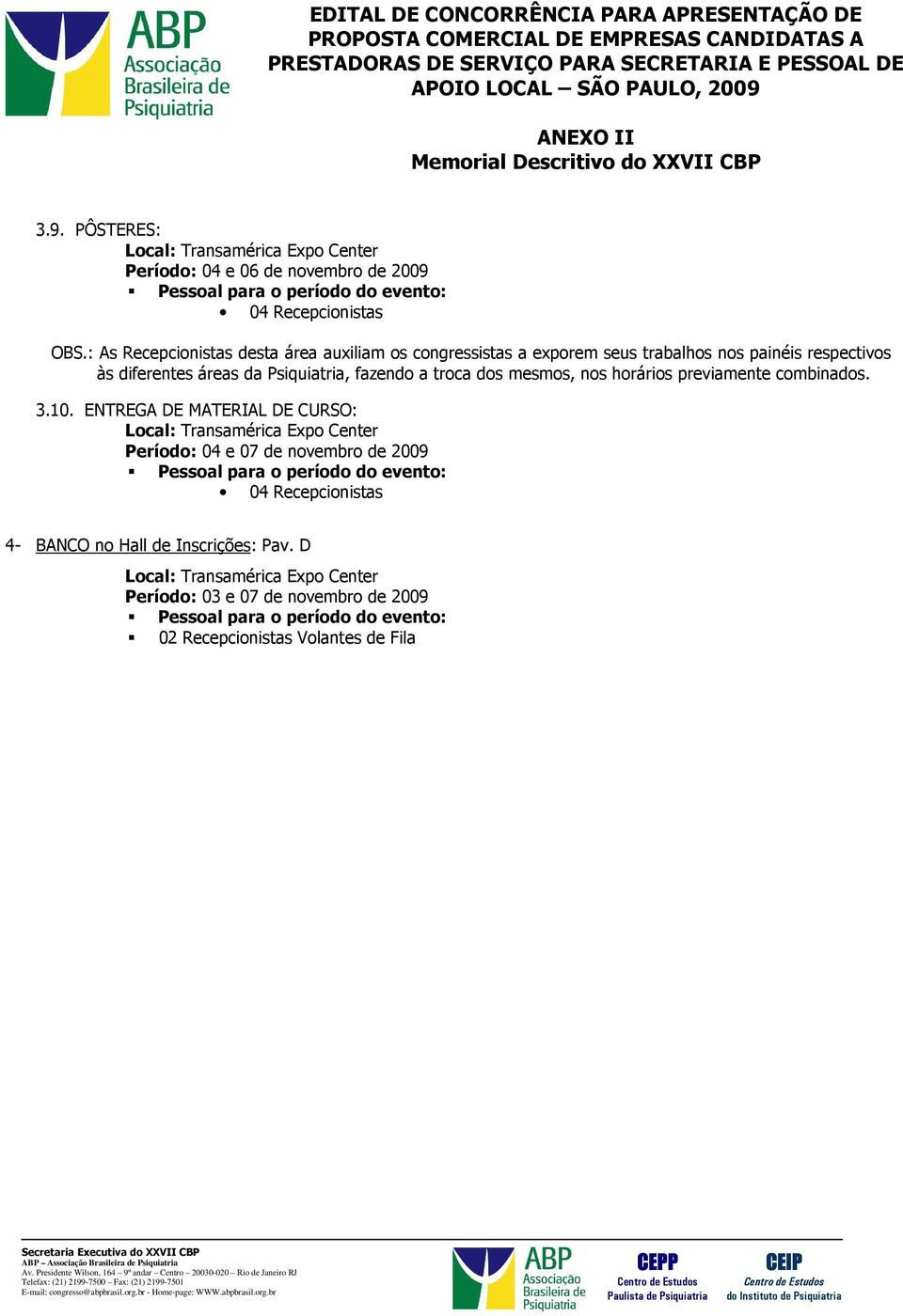 diferentes áreas da Psiquiatria, fazendo a troca dos mesmos, nos horários previamente combinados. 3.10.