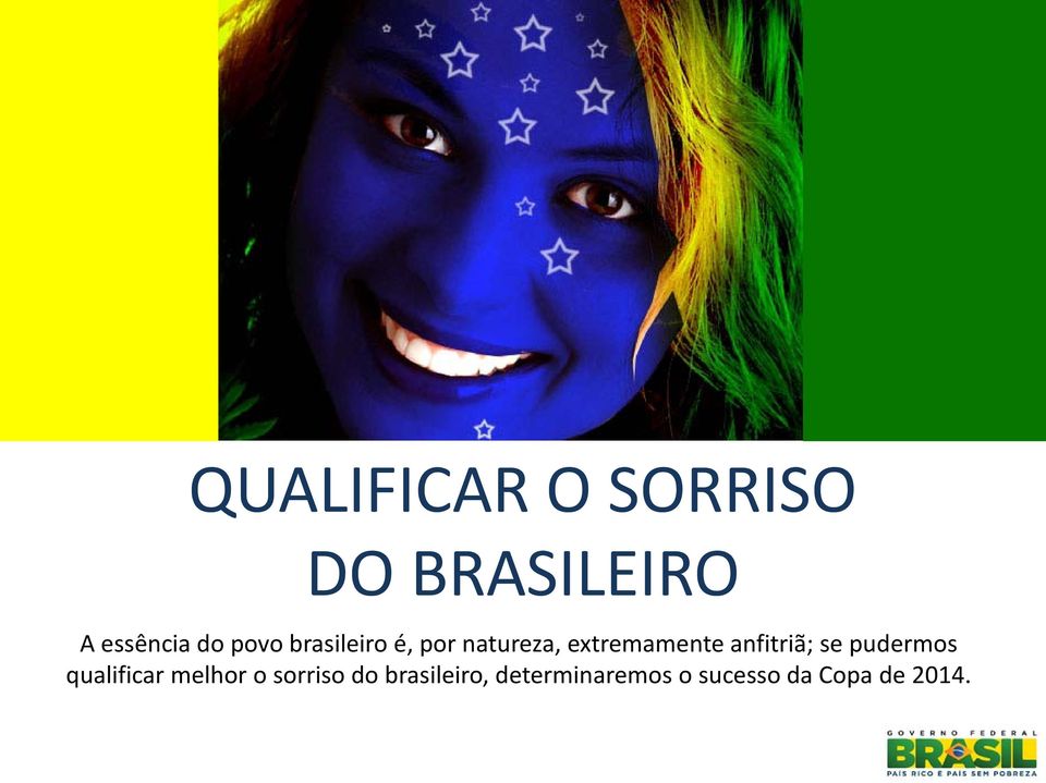 anfitriã; se pudermos qualificar melhor o sorriso