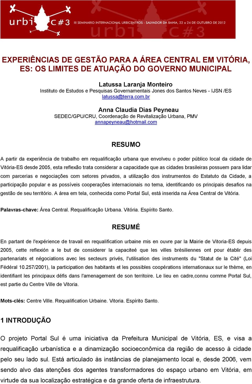 com RESUMO A partir da experiência de trabalho em requalificação urbana que envolveu o poder público local da cidade de Vitória-ES desde 2005, esta reflexão trata considerar a capacidade que as