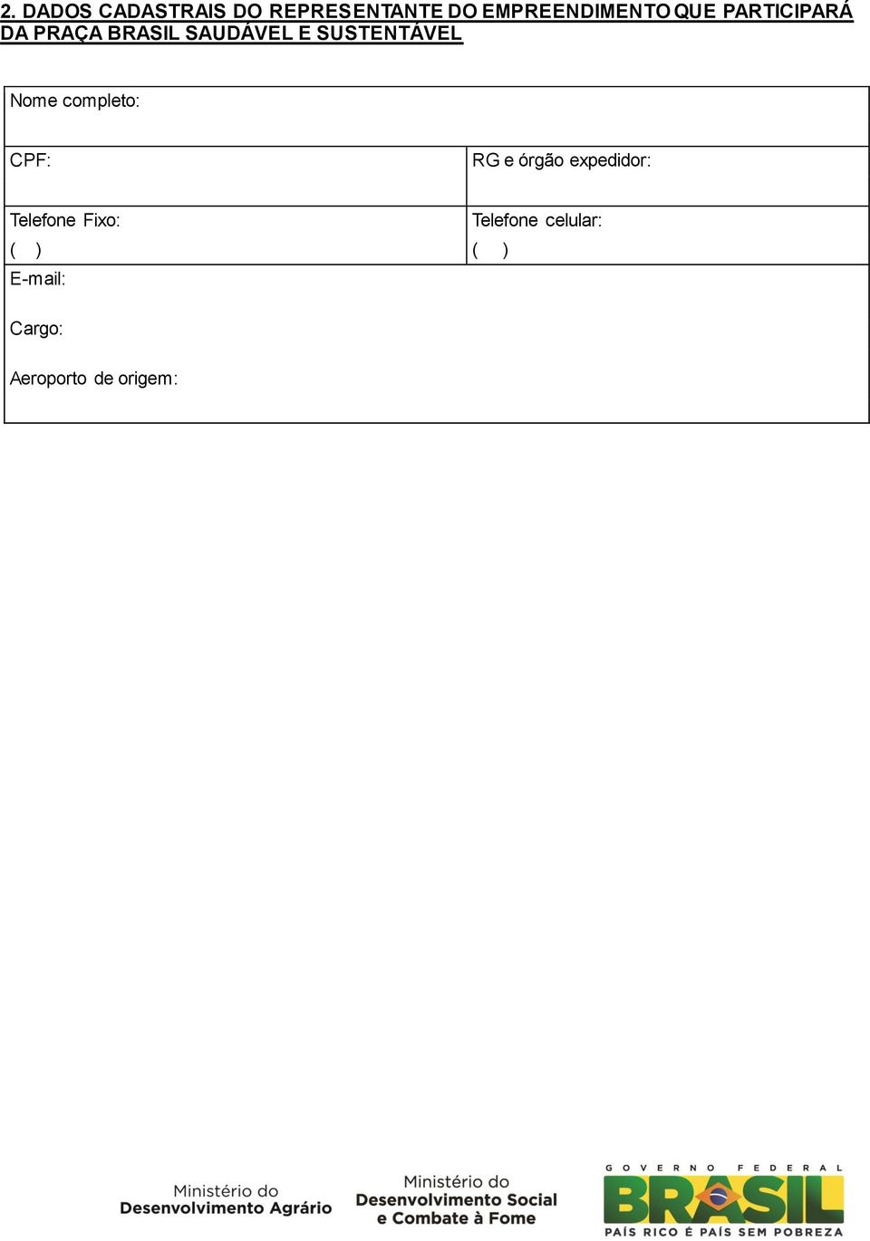 Nome completo: CPF: RG e órgão expedidor: Telefone Fixo: