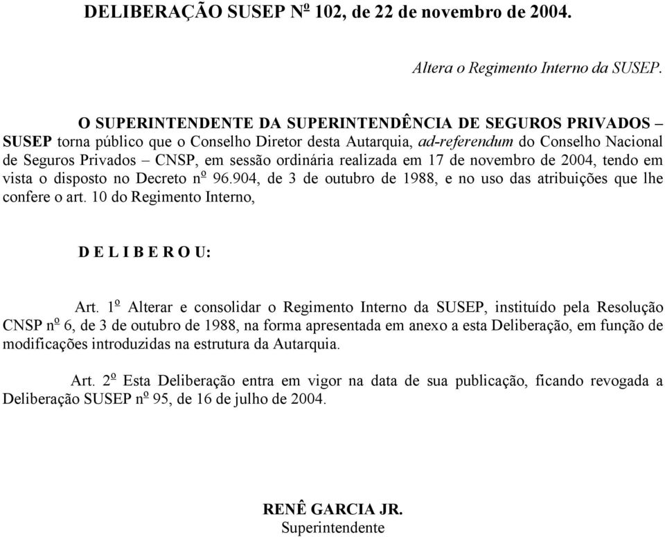 realizada em 17 de novembro de 2004, tendo em vista o disposto no Decreto n o 96.904, de 3 de outubro de 1988, e no uso das atribuições que lhe confere o art.