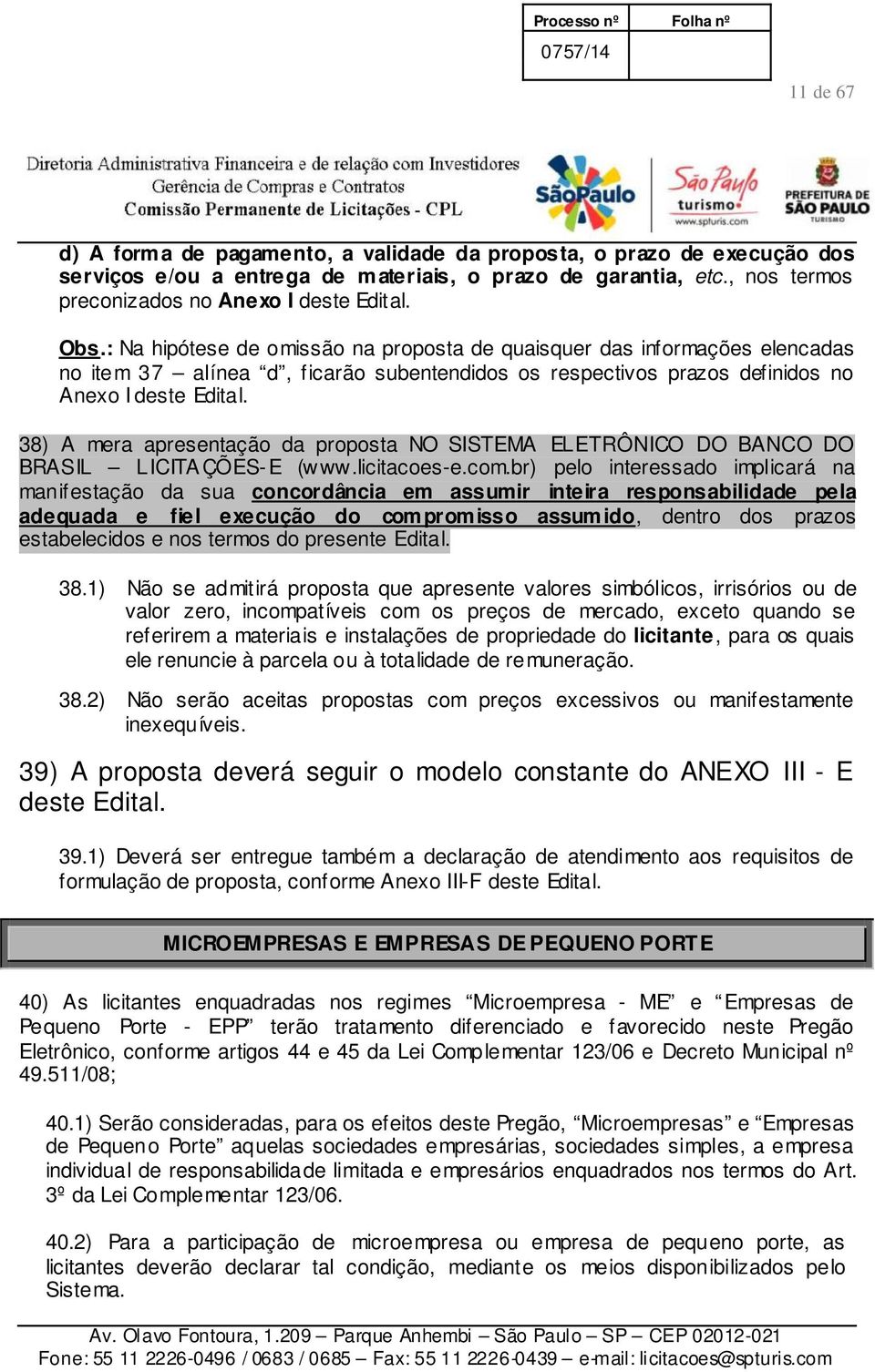 38) A mera apresentação da proposta NO SISTEMA ELETRÔNICO DO BANCO DO BRASIL LICITA ÇÕES-E (www.licitacoes-e.com.