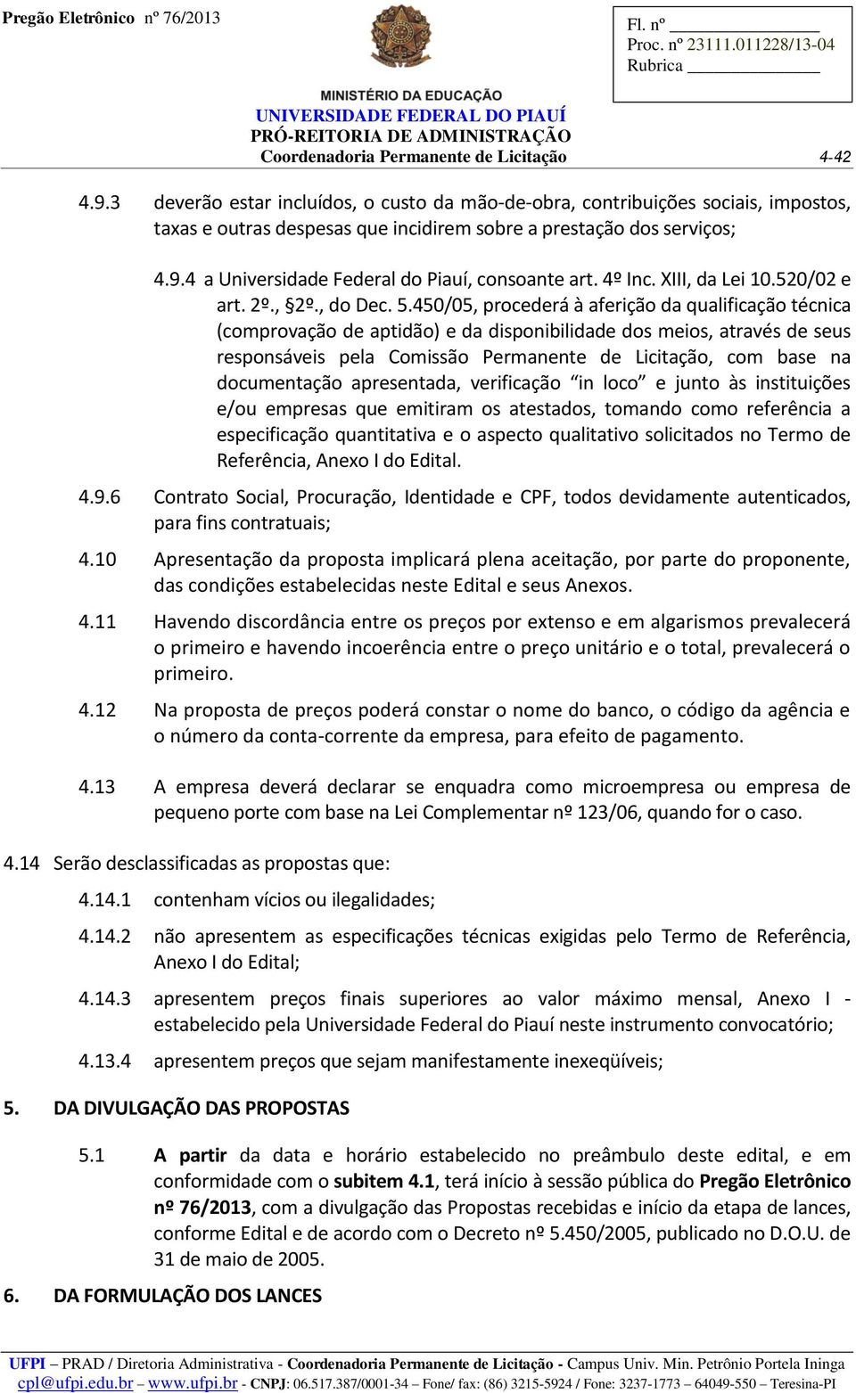 4 a Universidade Federal do Piauí, consoante art. 4º Inc. XIII, da Lei 10.520/02 e art. 2º., 2º., do Dec. 5.