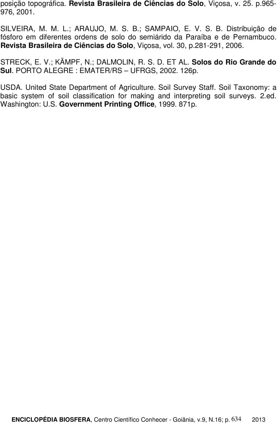 PORTO ALEGRE : EMATER/RS UFRGS, 2002. 126p. USDA. United State Department of Agriculture. Soil Survey Staff.