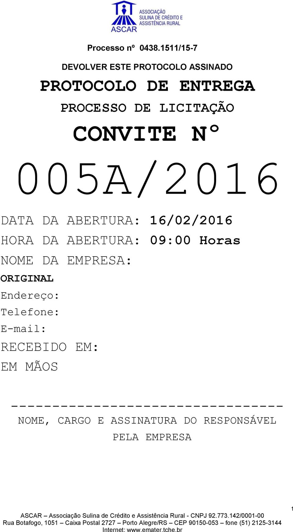 CONVITE Nº 005A/2016 DATA DA ABERTURA: 16/02/2016 HORA DA ABERTURA: 09:00 Horas NOME