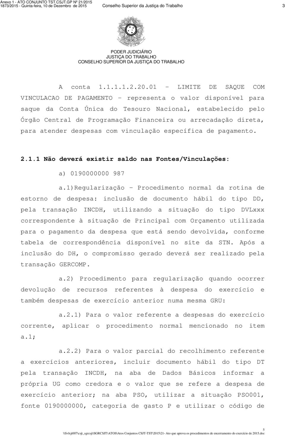 5 Conselho Superior da Justiça do Trabalho 3 A conta 1.1.1.1.2.20.