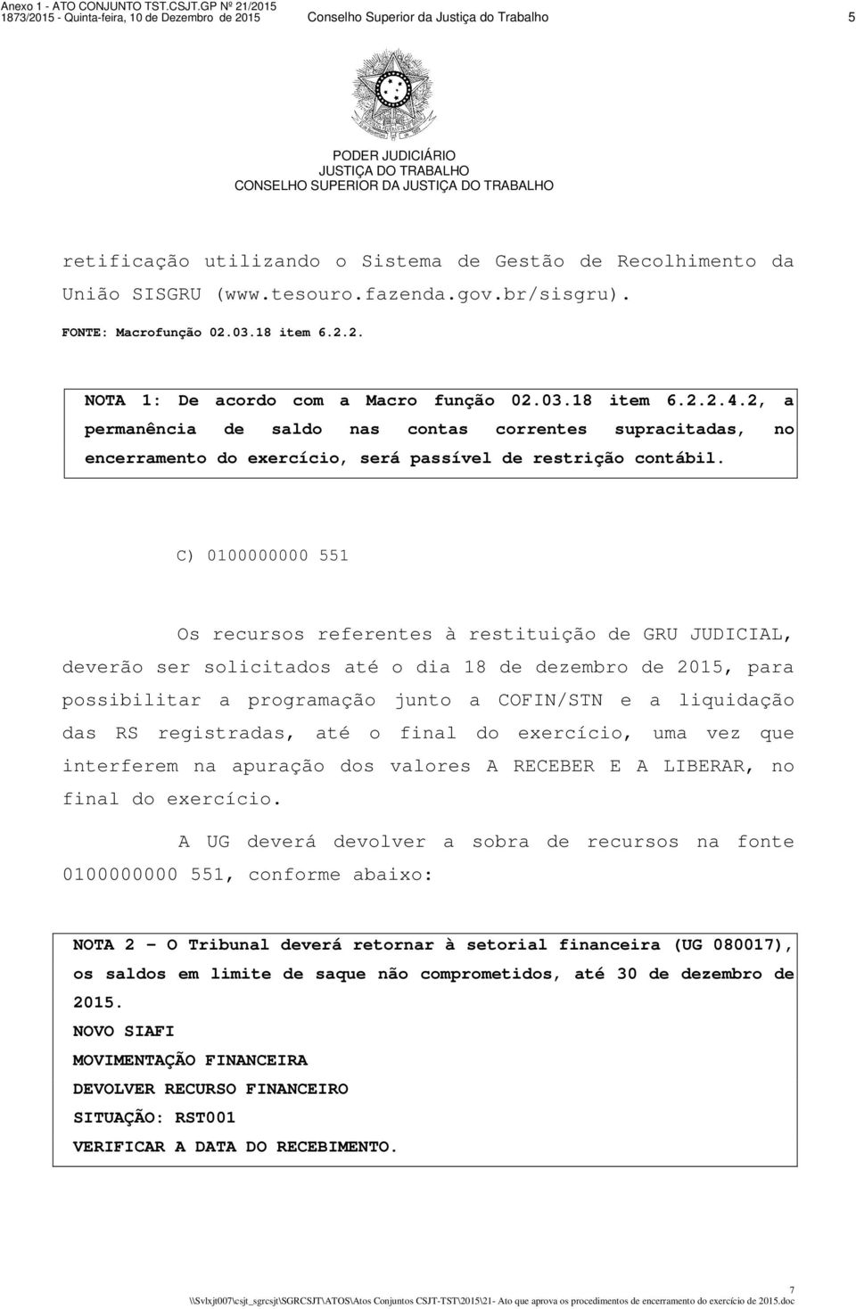 2, a permanência de saldo nas contas correntes supracitadas, no encerramento do exercício, será passível de restrição contábil.