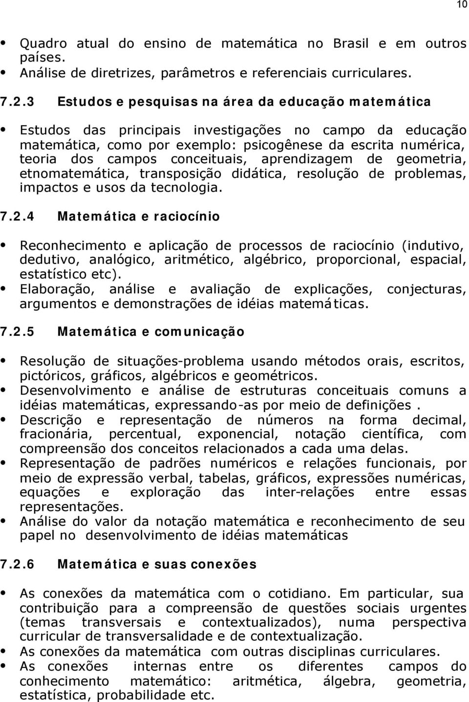 conceituais, aprendizagem de geometria, etnomatemática, transposição didática, resolução de problemas, impactos e usos da tecnologia. 7.2.