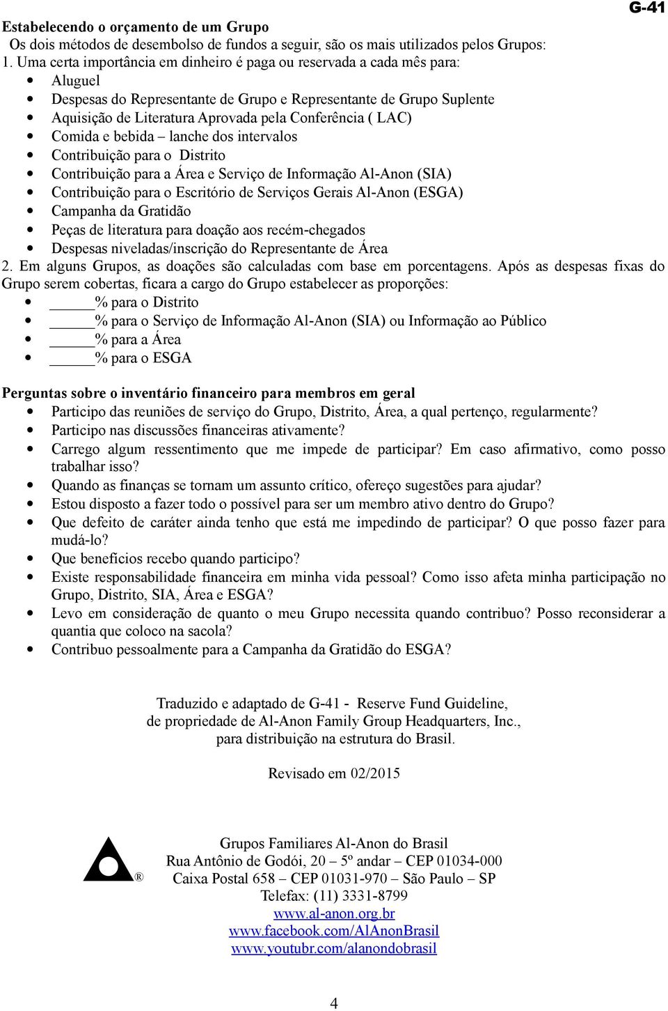 LAC) Comida e bebida lanche dos intervalos Contribuição para o Distrito Contribuição para a Área e Serviço de Informação Al-Anon (SIA) Contribuição para o Escritório de Serviços Gerais Al-Anon (ESGA)