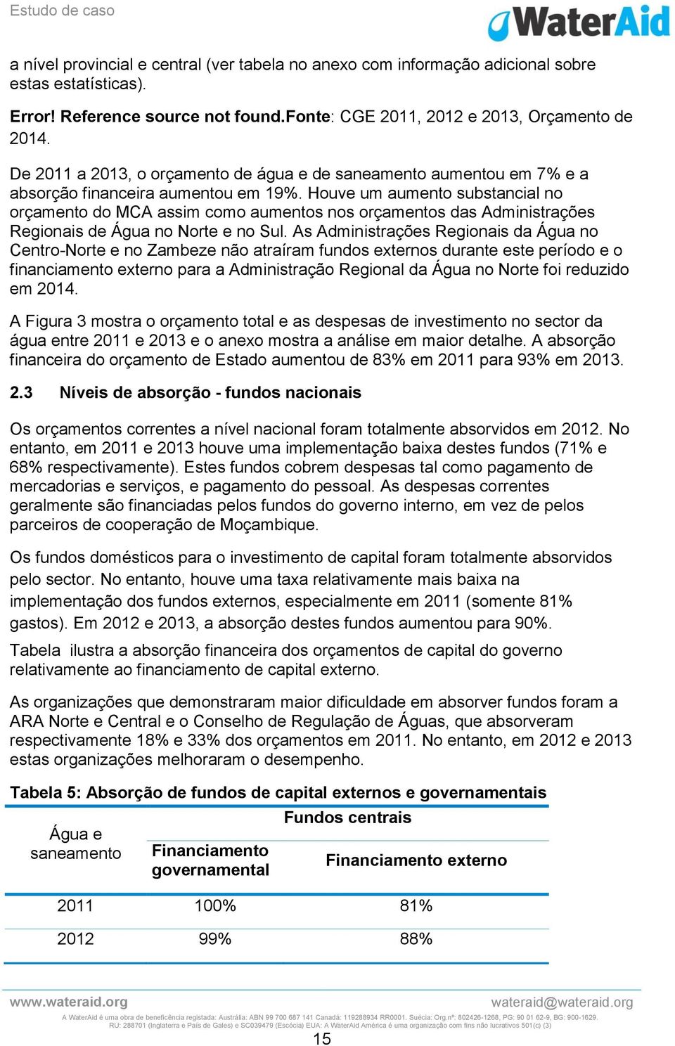 Houve um aumento substancial no orçamento do MCA assim como aumentos nos orçamentos das Administrações Regionais de Água no Norte e no Sul.