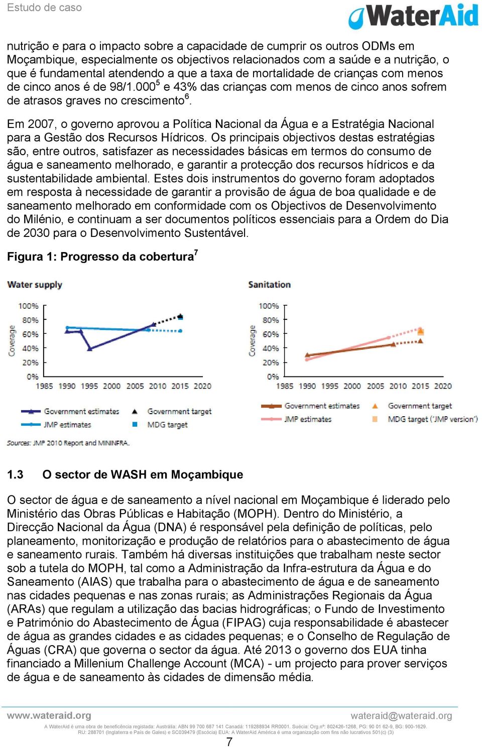 Em 2007, o governo aprovou a Política Nacional da Água e a Estratégia Nacional para a Gestão dos Recursos Hídricos.