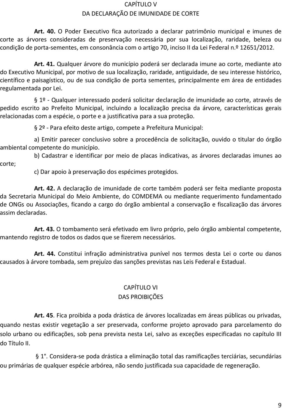 porta-sementes, em consonância com o artigo 70, inciso II da Lei Federal n.º 12651/2012. Art. 41.