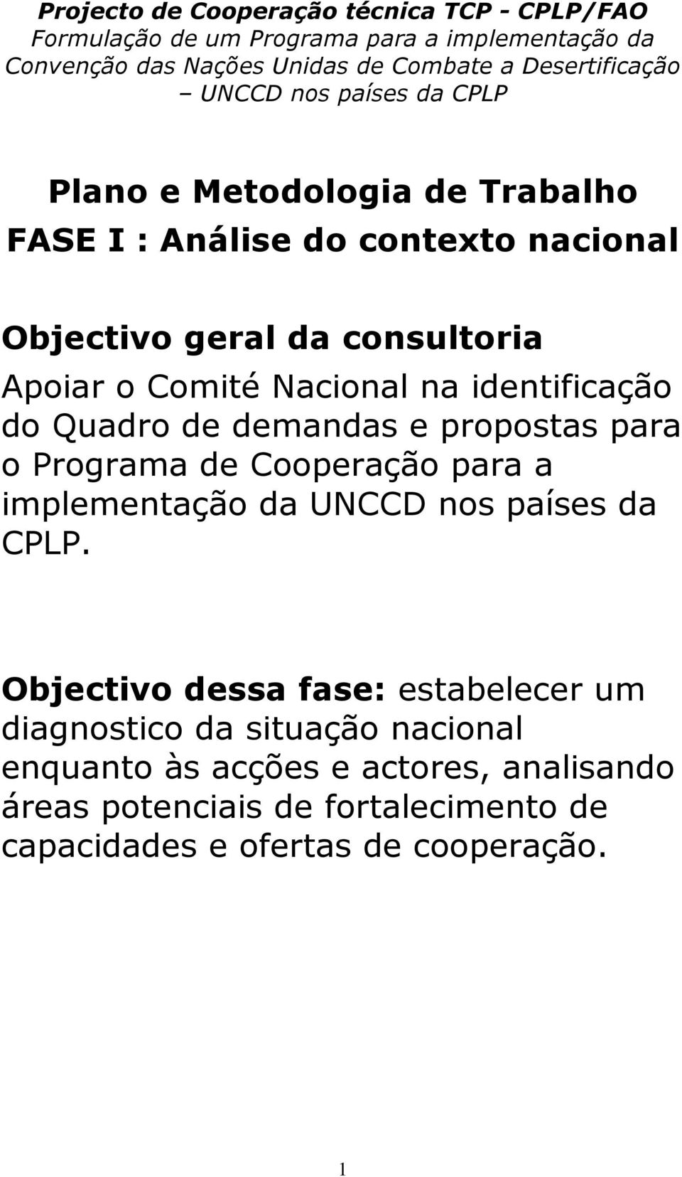 identificação do Quadro de demandas e propostas para o Programa de Cooperação para a implementação da UNCCD nos países da CPLP.