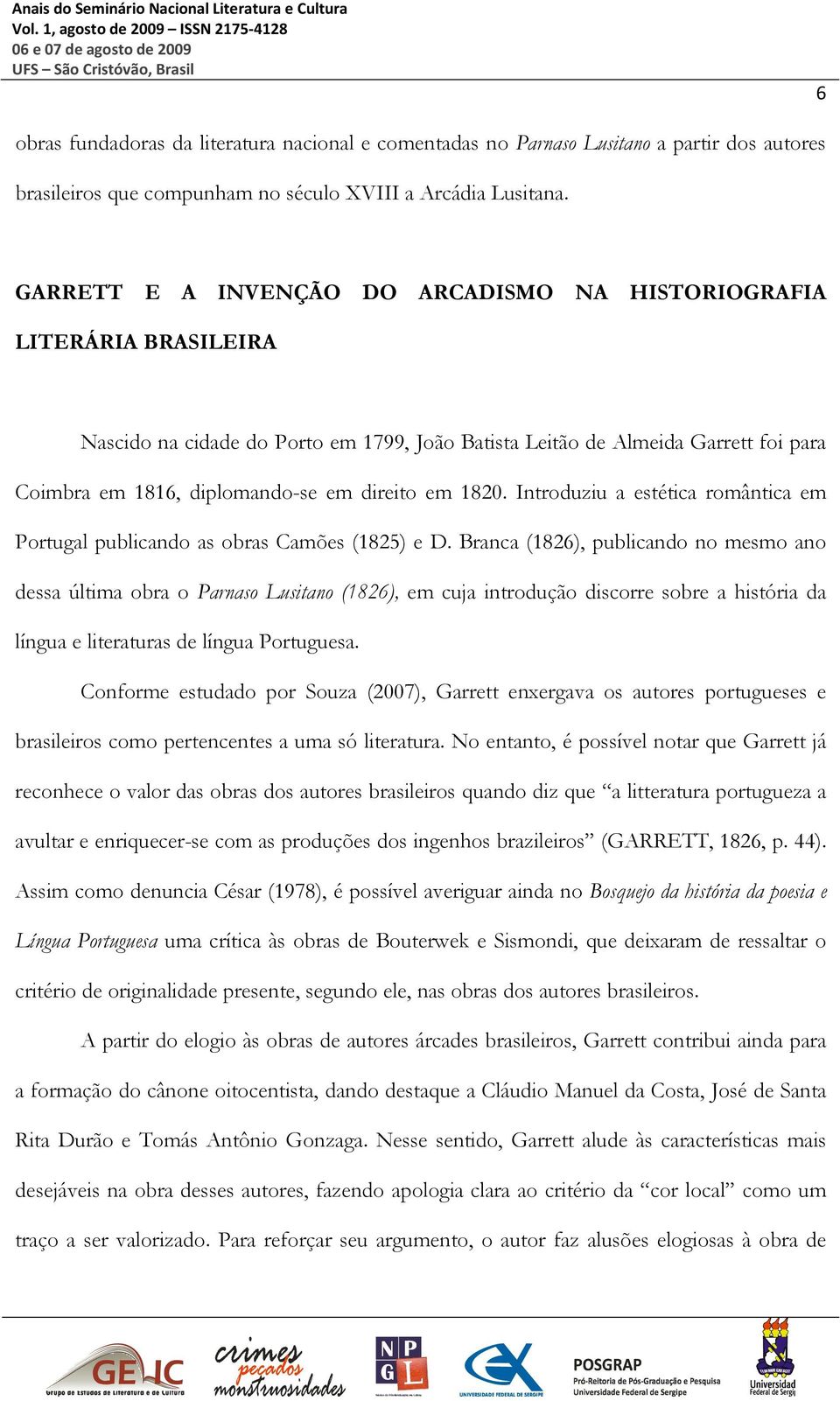 em 1820. Introduziu a estética romântica em Portugal publicando as obras Camões (1825) e D.