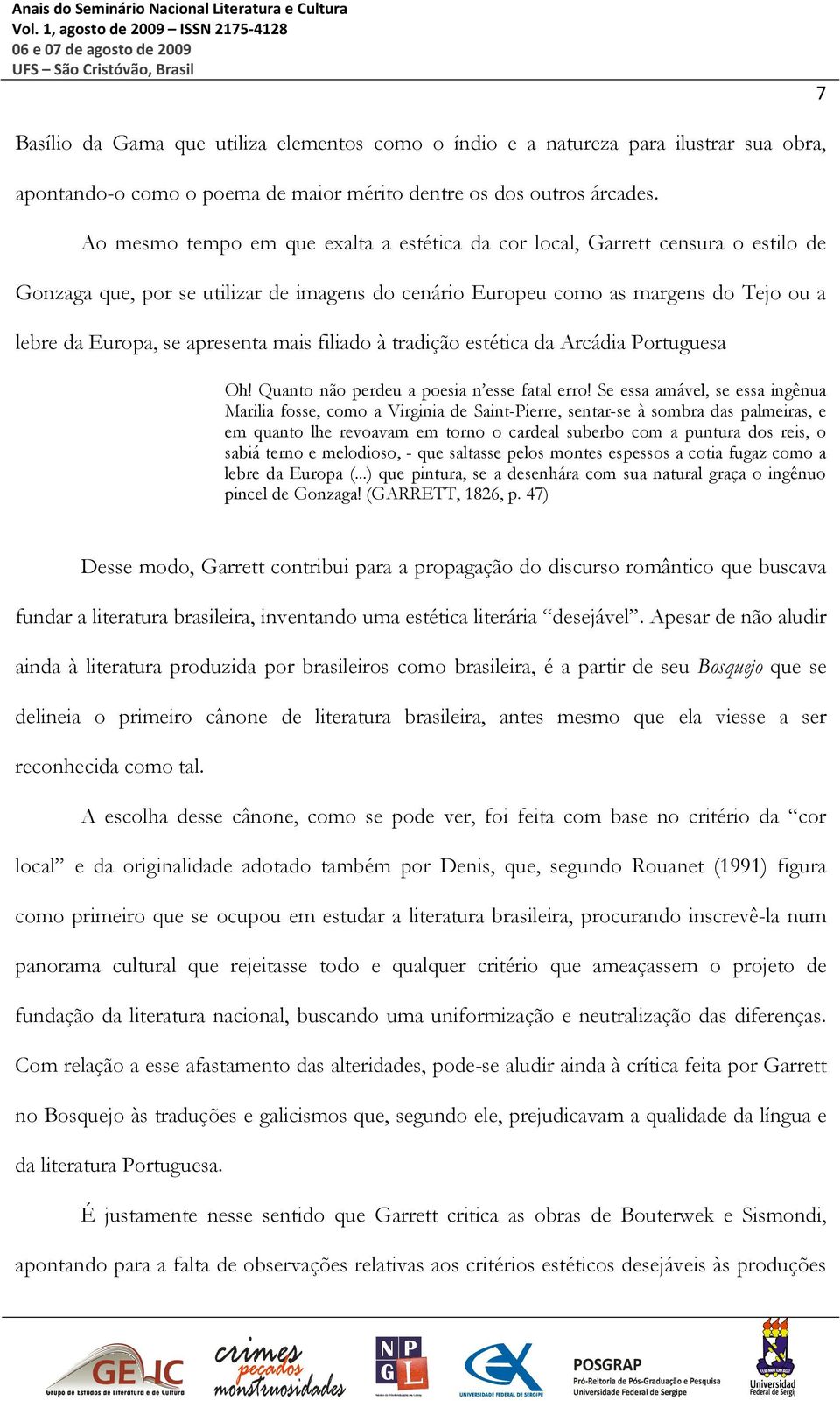 mais filiado à tradição estética da Arcádia Portuguesa Oh! Quanto não perdeu a poesia n esse fatal erro!