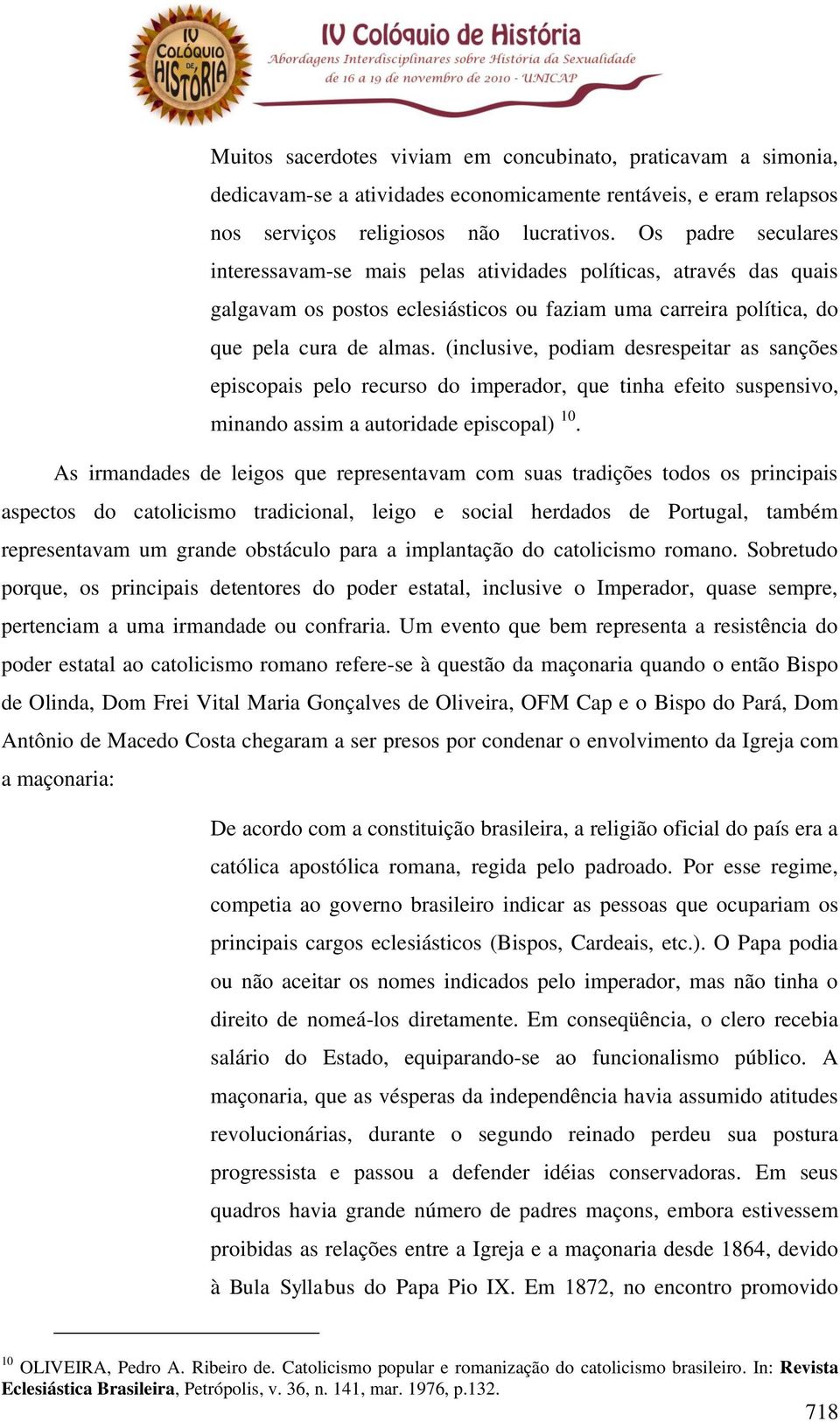 (inclusive, podiam desrespeitar as sanções episcopais pelo recurso do imperador, que tinha efeito suspensivo, minando assim a autoridade episcopal) 10.