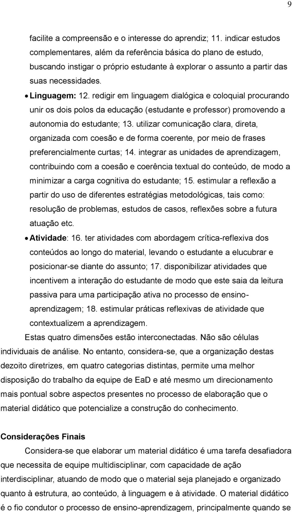 redigir em linguagem dialógica e coloquial procurando unir os dois polos da educação (estudante e professor) promovendo a autonomia do estudante; 13.