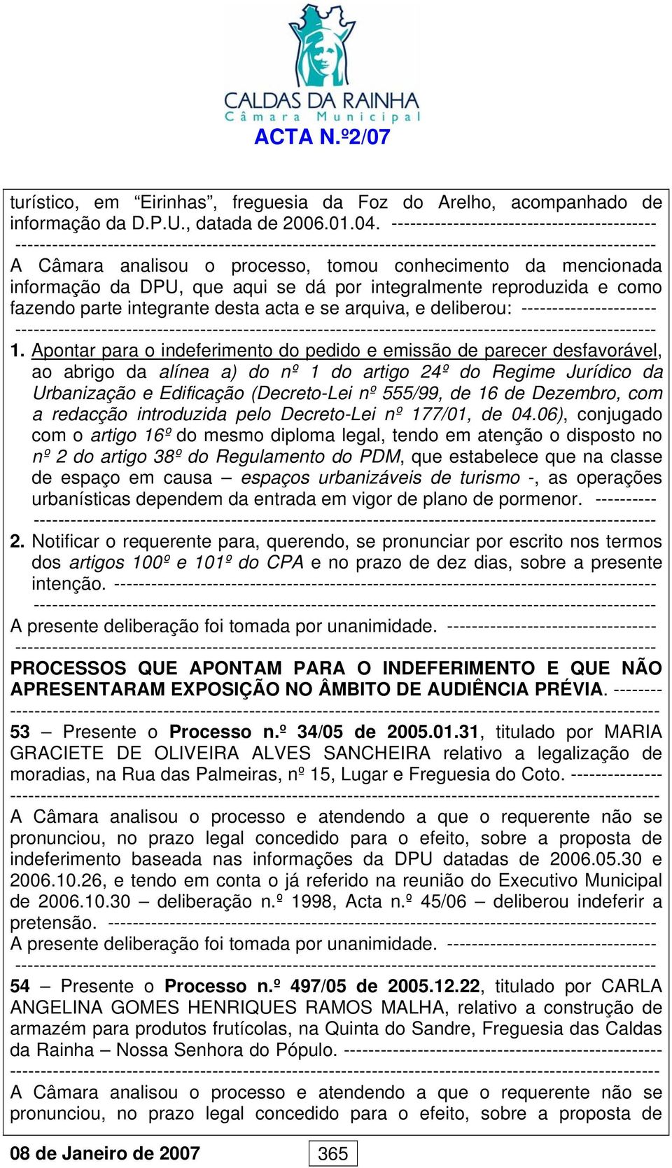 integrante desta acta e se arquiva, e deliberou: ---------------------- 1.