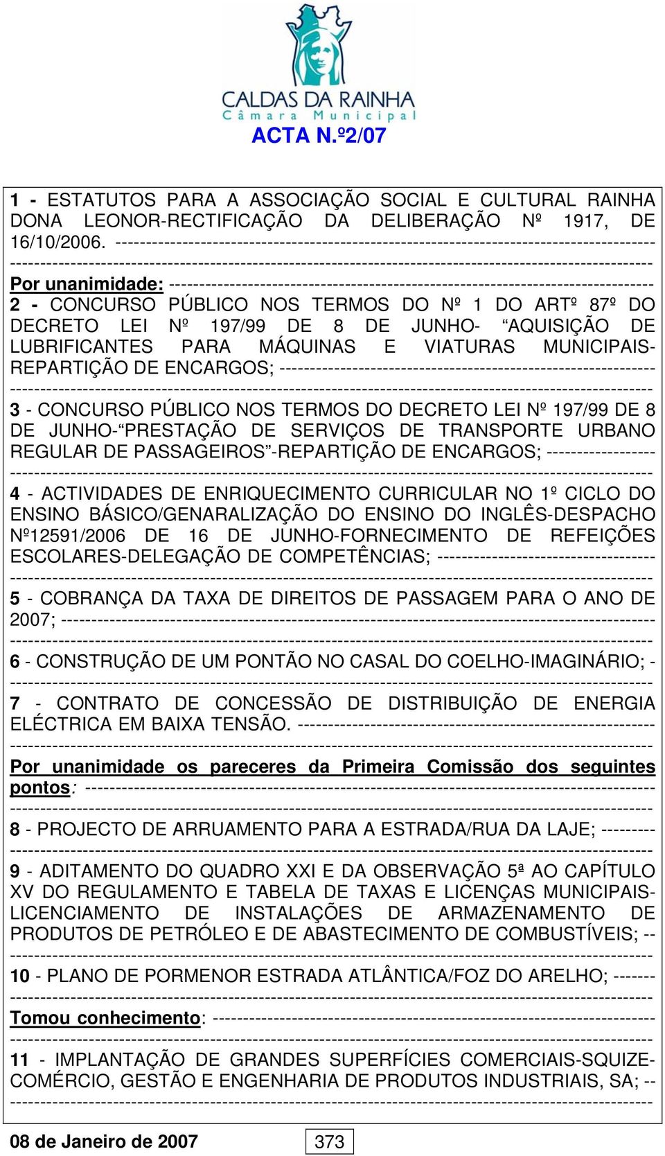 CONCURSO PÚBLICO NOS TERMOS DO Nº 1 DO ARTº 87º DO DECRETO LEI Nº 197/99 DE 8 DE JUNHO- AQUISIÇÃO DE LUBRIFICANTES PARA MÁQUINAS E VIATURAS MUNICIPAIS- REPARTIÇÃO DE ENCARGOS;