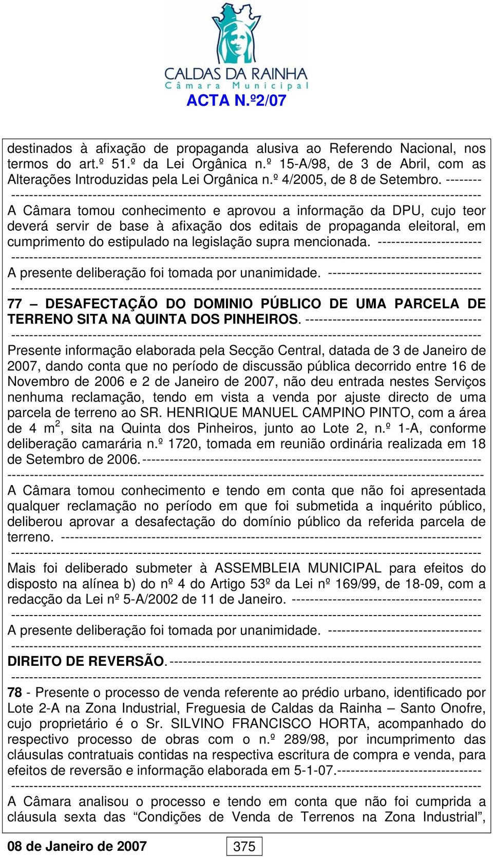 -------- A Câmara tomou conhecimento e aprovou a informação da DPU, cujo teor deverá servir de base à afixação dos editais de propaganda eleitoral, em cumprimento do estipulado na legislação supra