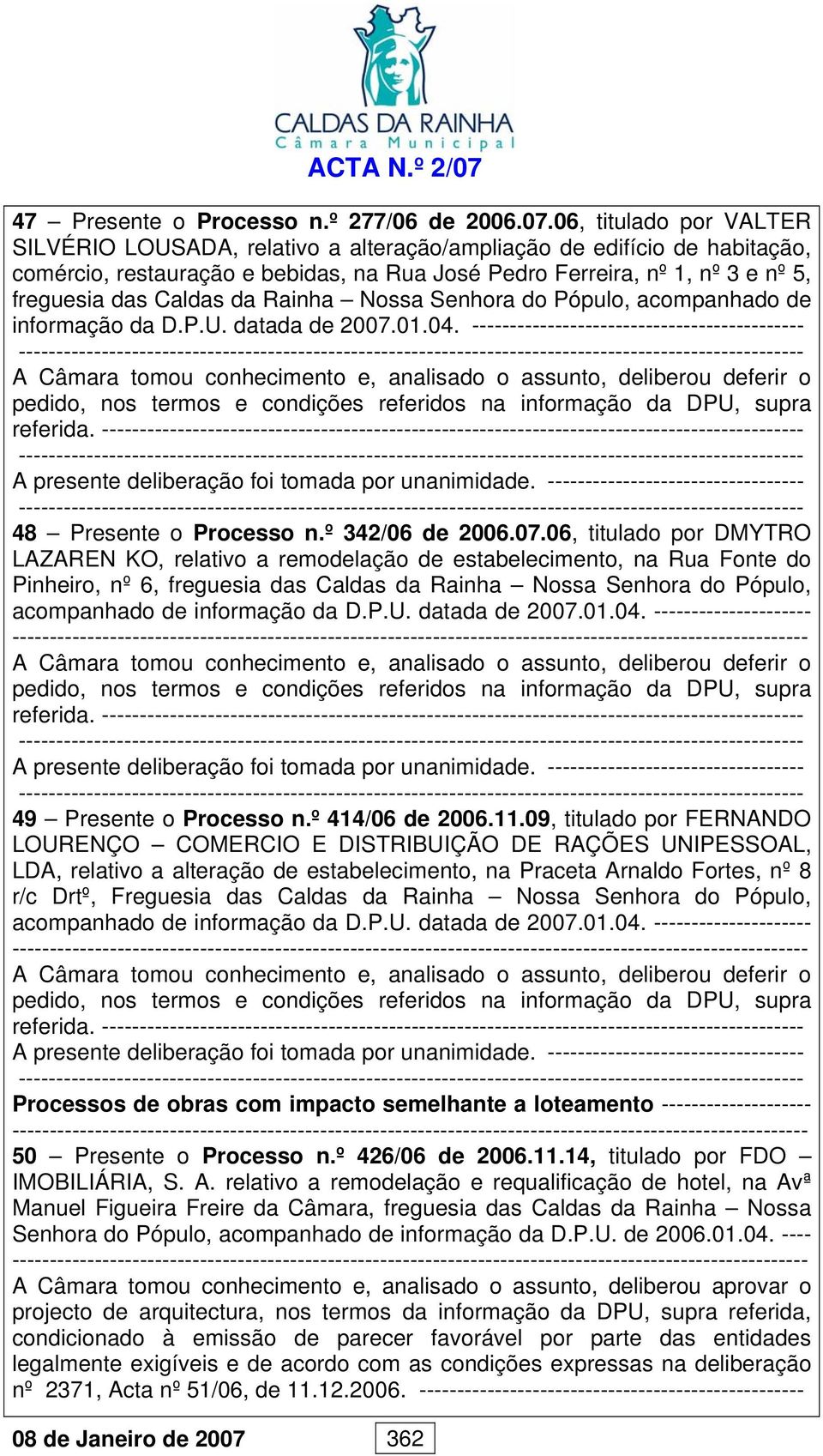 06, titulado por VALTER SILVÉRIO LOUSADA, relativo a alteração/ampliação de edifício de habitação, comércio, restauração e bebidas, na Rua José Pedro Ferreira, nº 1, nº 3 e nº 5, freguesia das Caldas