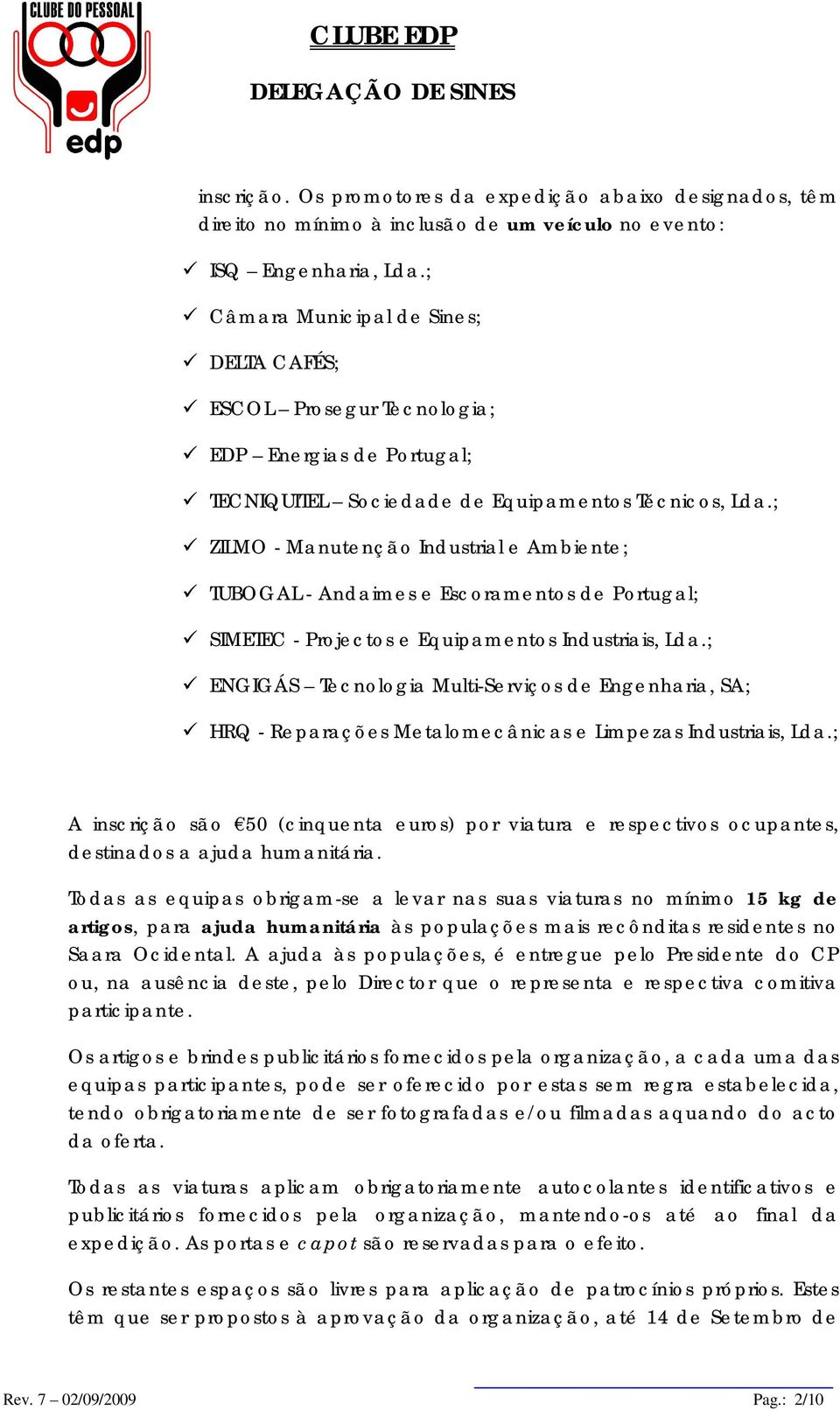 ; ZILMO - Manutenção Industrial e Ambiente; TUBOGAL - Andaimes e Escoramentos de Portugal; SIMETEC - Projectos e Equipamentos Industriais, Lda.