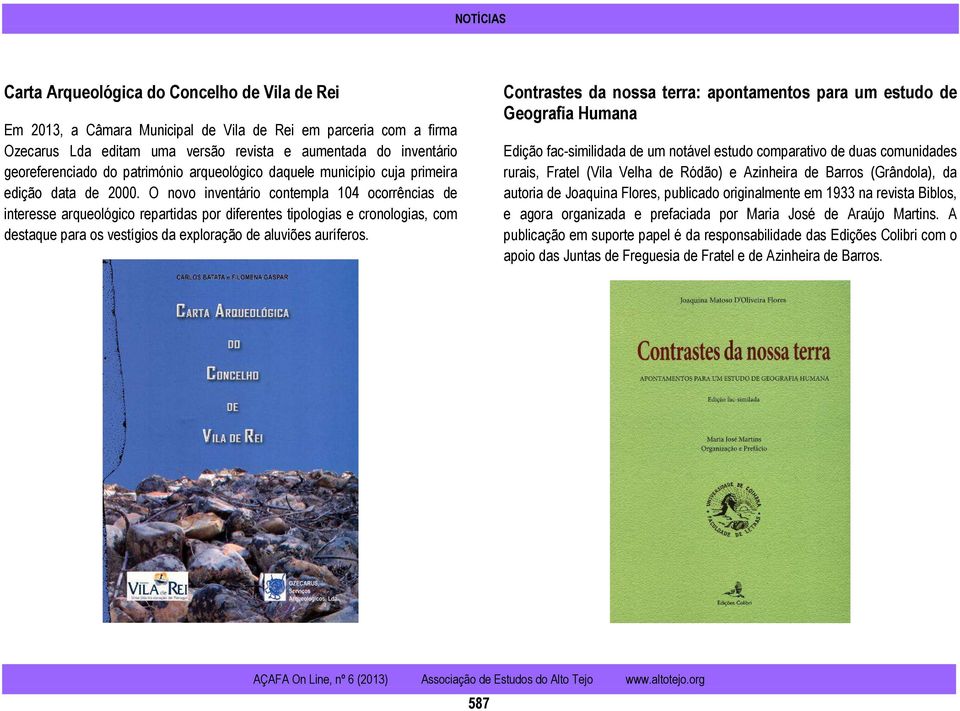 O novo inventário contempla 104 ocorrências de interesse arqueológico repartidas por diferentes tipologias e cronologias, com destaque para os vestígios da exploração de aluviões auríferos.