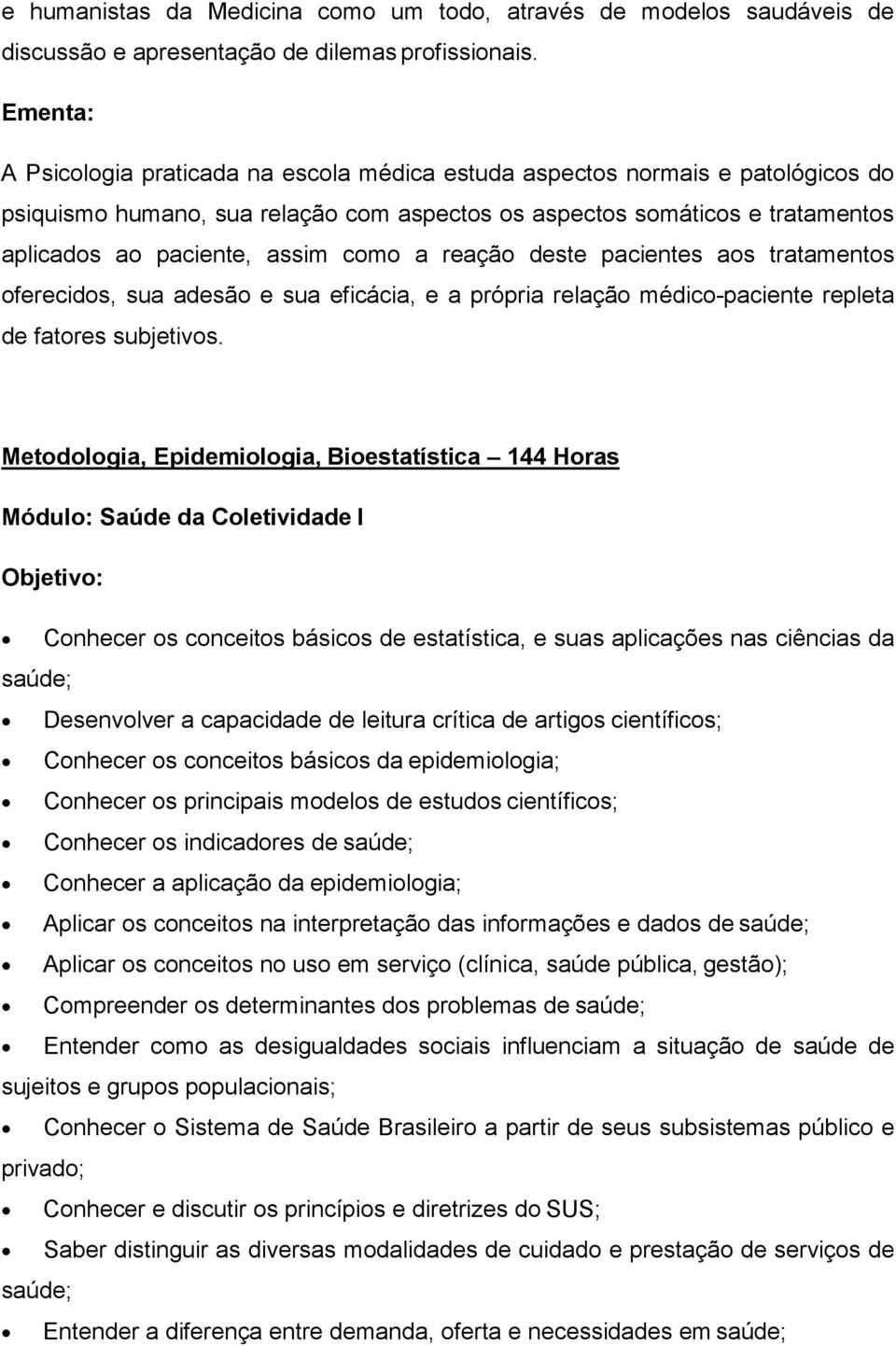 reação deste pacientes aos tratamentos oferecidos, sua adesão e sua eficácia, e a própria relação médico-paciente repleta de fatores subjetivos.