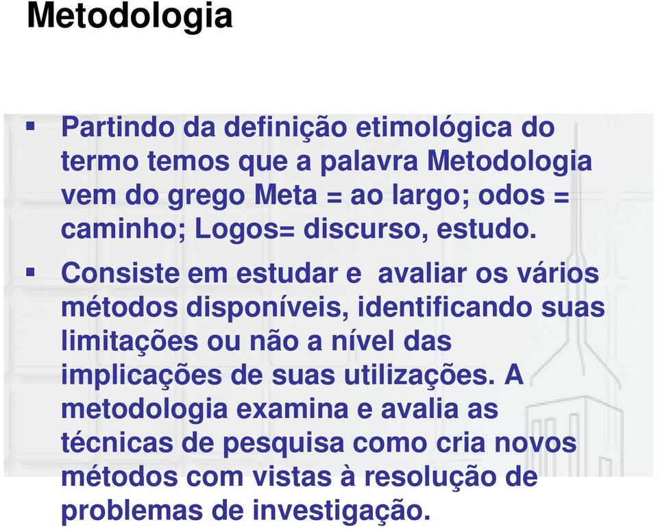 Consiste em estudar e avaliar os vários métodos disponíveis, identificando suas limitações ou não a nível