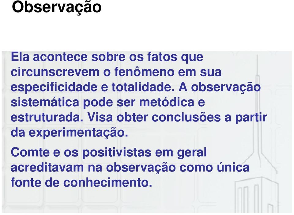 A observação sistemática pode ser metódica e estruturada.