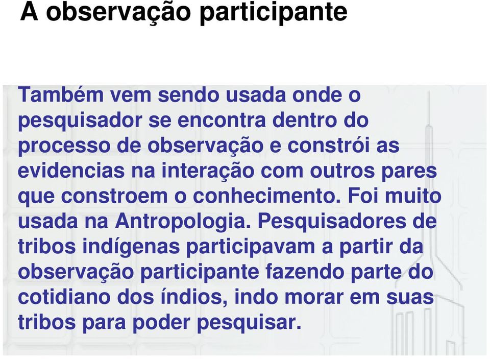 Foi muito usada na Antropologia.