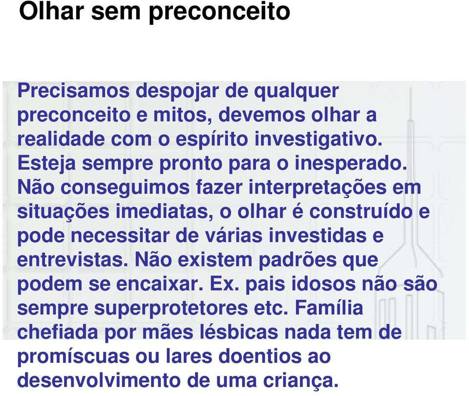 Não conseguimos fazer interpretações em situações imediatas, o olhar é construído e pode necessitar de várias investidas e