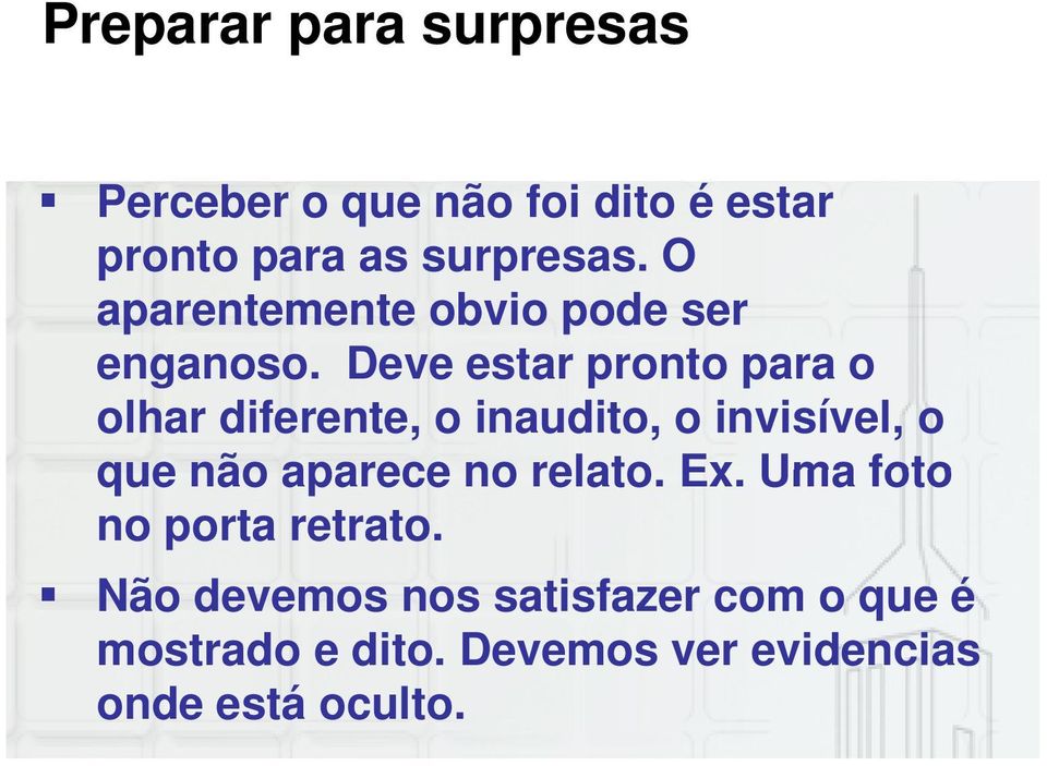 Deve estar pronto para o olhar diferente, o inaudito, o invisível, o que não aparece no