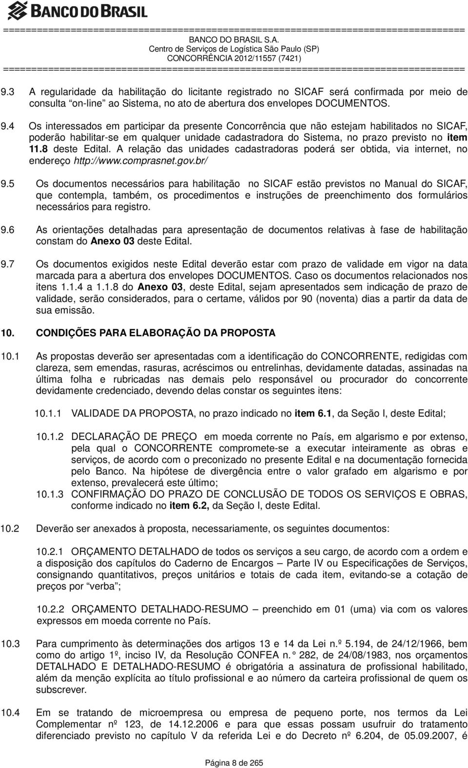 8 deste Edital. A relação das unidades cadastradoras poderá ser obtida, via internet, no endereço http://www.comprasnet.gov.br/ 9.