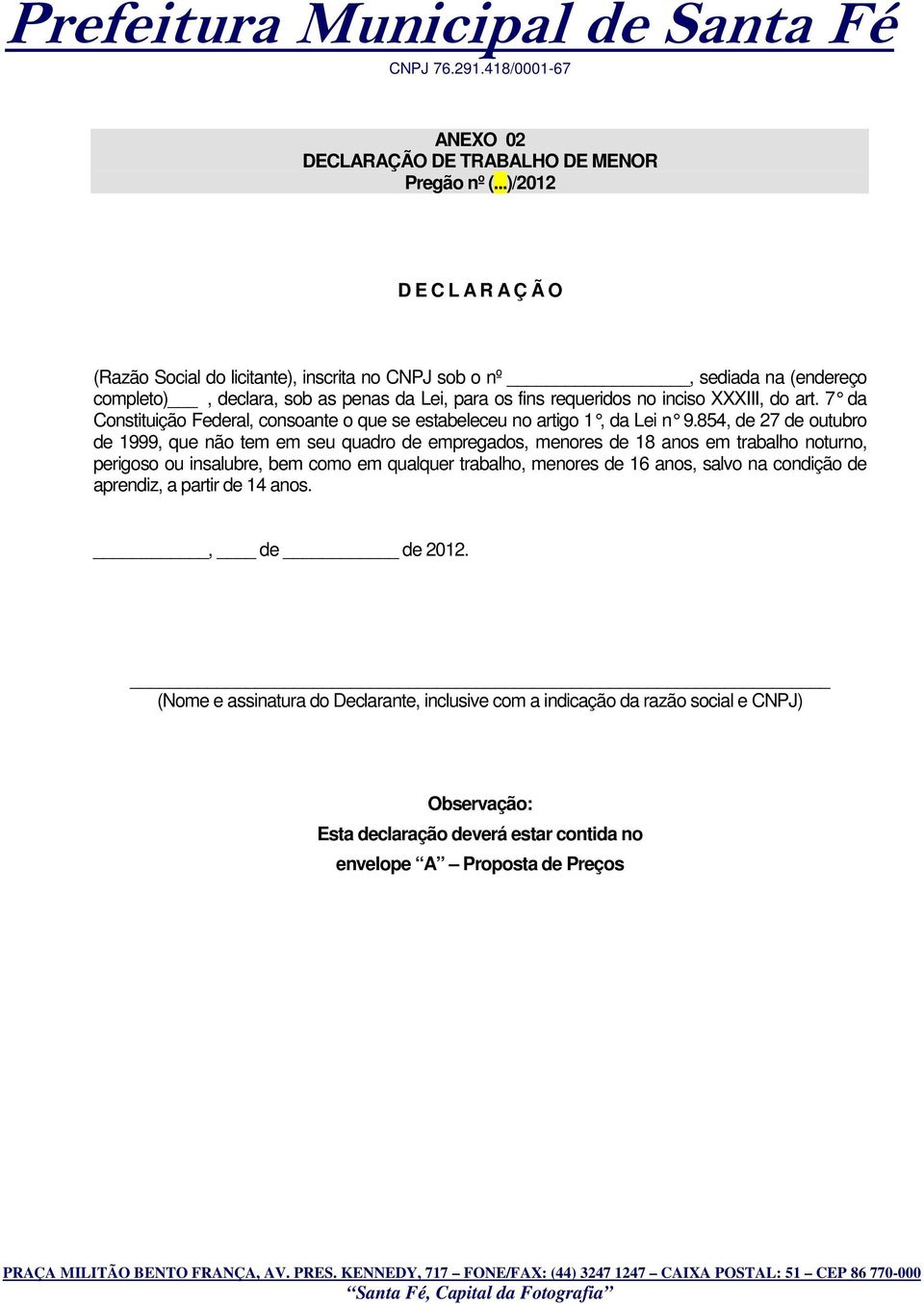 XXXIII, do art. 7 da Constituição Federal, consoante o que se estabeleceu no artigo 1, da Lei n 9.