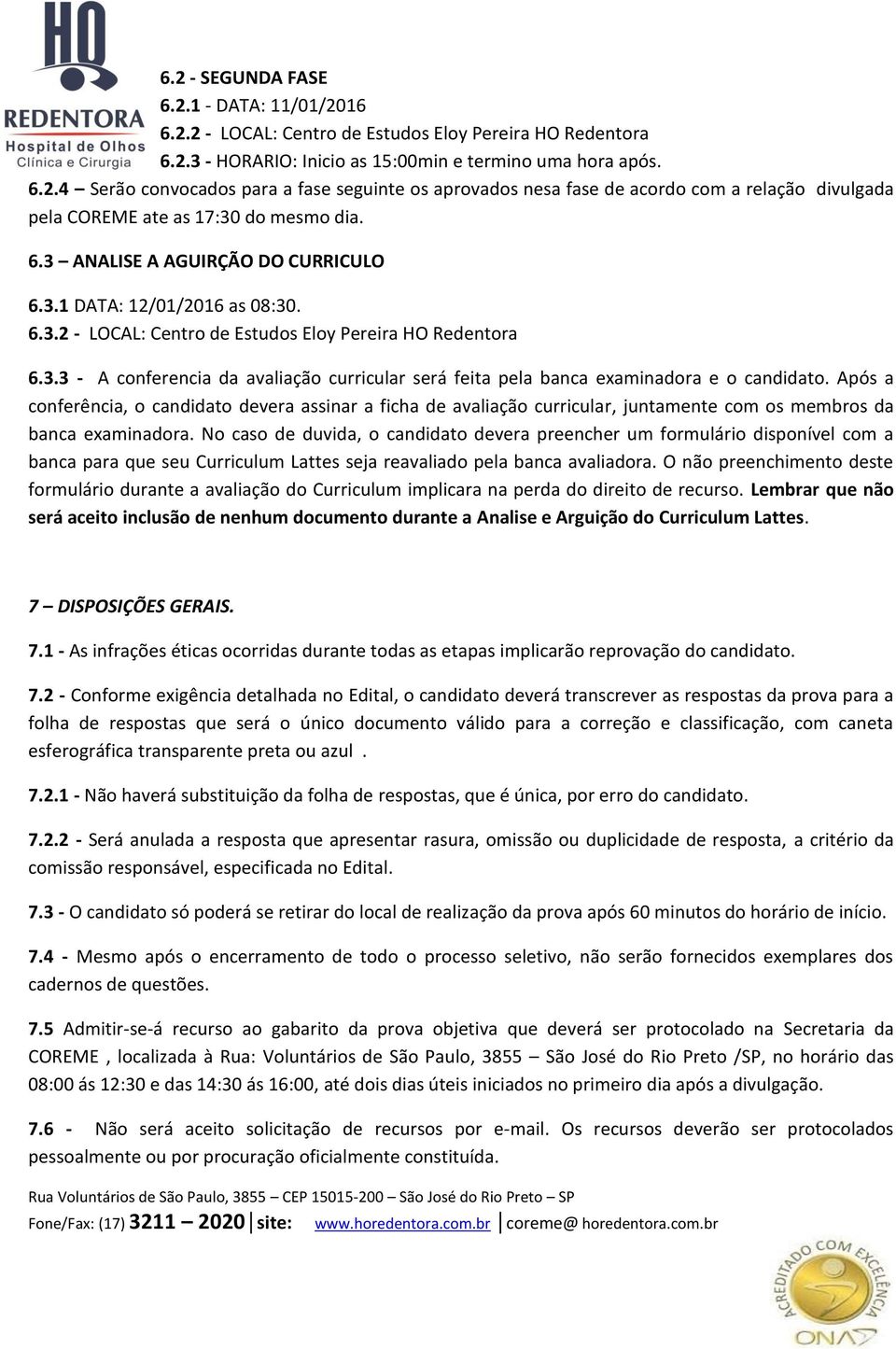 Após a conferência, o candidato devera assinar a ficha de avaliação curricular, juntamente com os membros da banca examinadora.