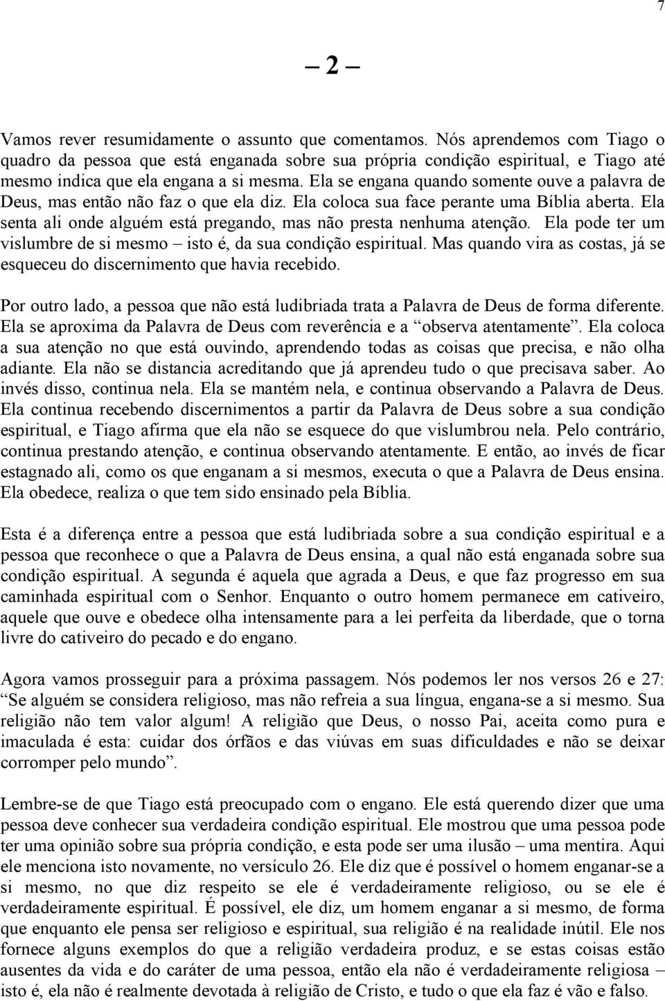 Ela se engana quando somente ouve a palavra de Deus, mas então não faz o que ela diz. Ela coloca sua face perante uma Bíblia aberta.