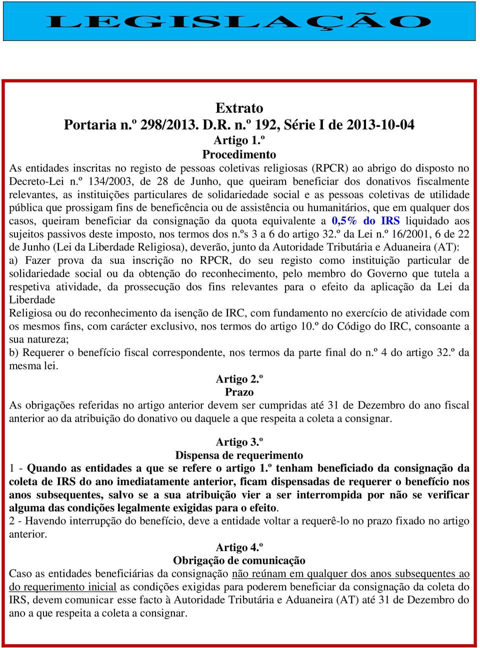 º 134/2003, de 28 de Junho, que queiram beneficiar dos donativos fiscalmente relevantes, as instituições particulares de solidariedade social e as pessoas coletivas de utilidade pública que prossigam