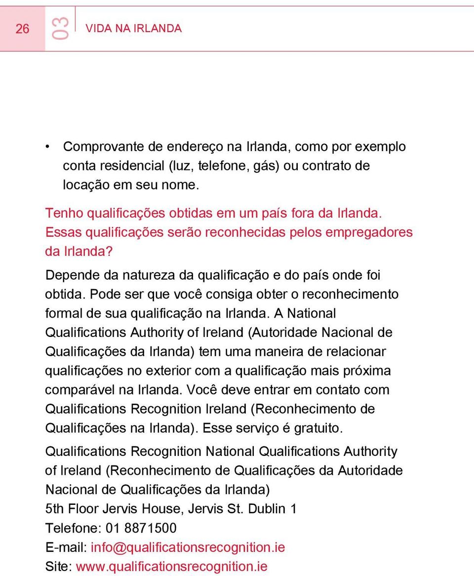 Pode ser que você consiga obter o reconhecimento formal de sua qualificação na Irlanda.