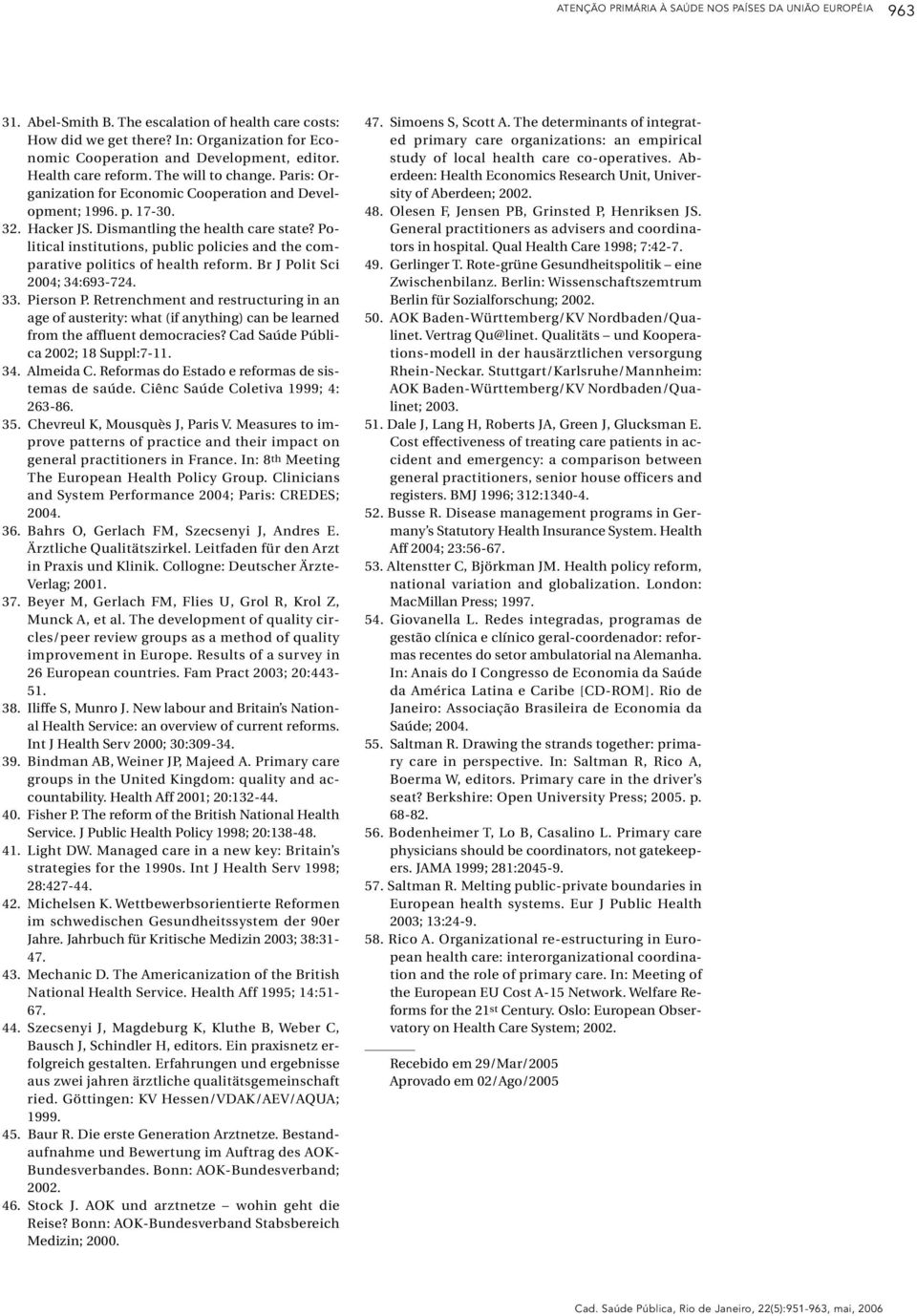 Dismantling the health care state? Political institutions, public policies and the comparative politics of health reform. Br J Polit Sci 2004; 34:693-724. 33. Pierson P.