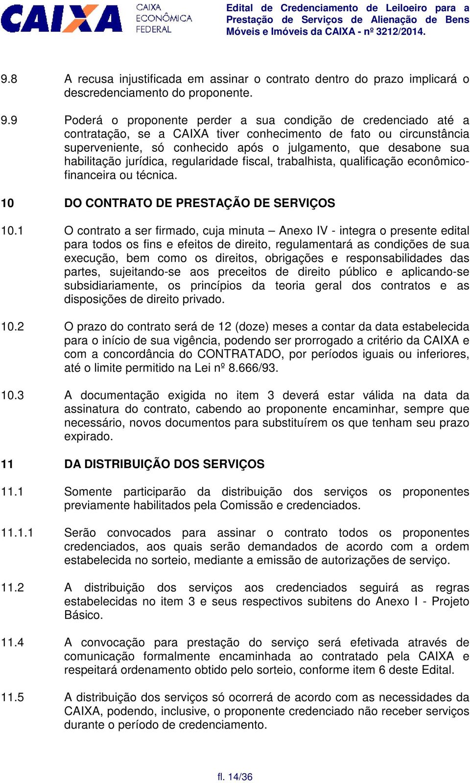 habilitação jurídica, regularidade fiscal, trabalhista, qualificação econômicofinanceira ou técnica. 10 DO CONTRATO DE PRESTAÇÃO DE SERVIÇOS 10.