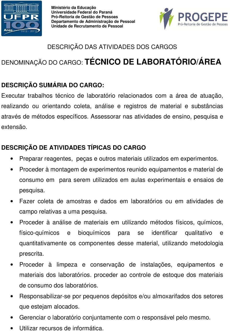 Proceder à montagem de experimentos reunido equipamentos e material de consumo em para serem utilizados em aulas experimentais e ensaios de pesquisa.