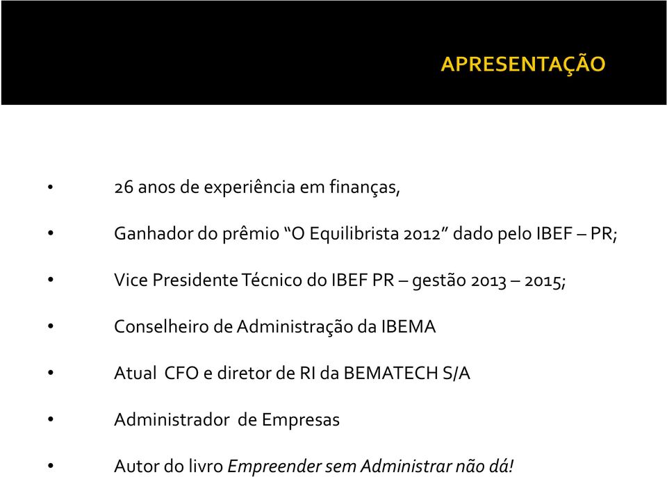 Conselheiro de Administração da IBEMA Atual CFOediretordeRIdaBEMATECHS/A
