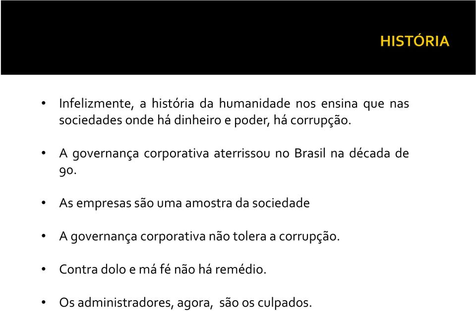 A governança corporativa aterrissou no Brasil na década de 90.