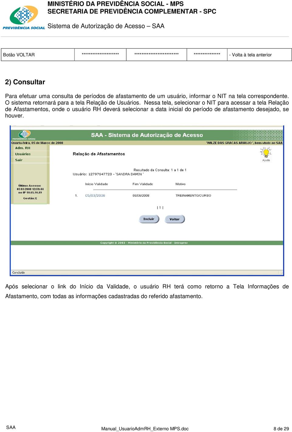 Nessa tela, selecionar o NIT para acessar a tela Relação de Afastamentos, onde o usuário RH deverá selecionar a data inicial do período de afastamento desejado, se